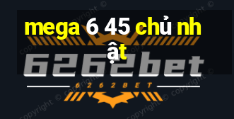 mega 6 45 chủ nhật