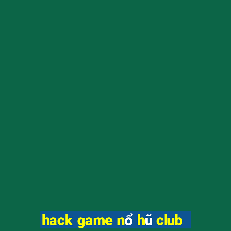 hack game nổ hũ club