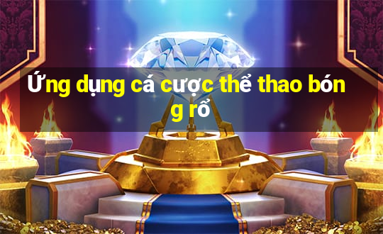 Ứng dụng cá cược thể thao bóng rổ