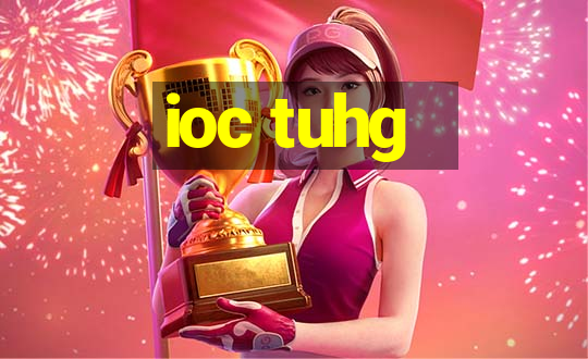 ioc tuhg