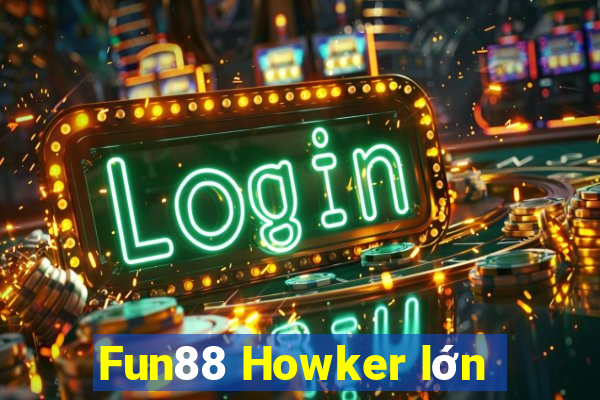 Fun88 Howker lớn