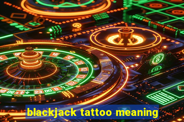 blackjack tattoo meaning