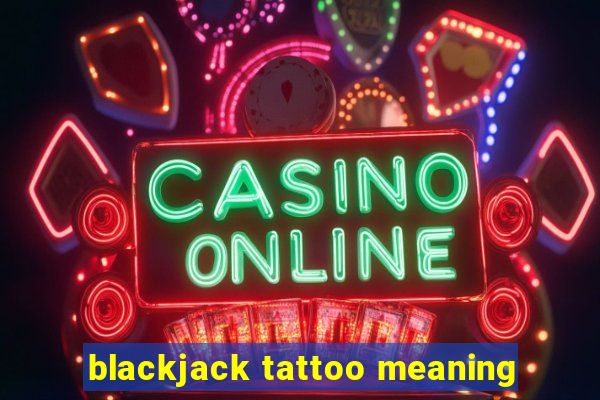 blackjack tattoo meaning