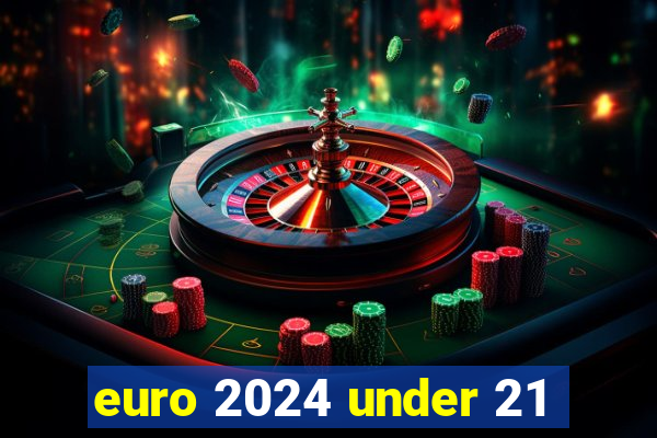 euro 2024 under 21