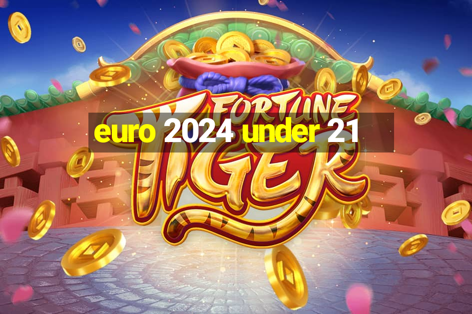 euro 2024 under 21