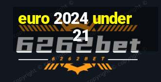 euro 2024 under 21