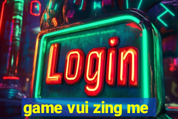 game vui zing me