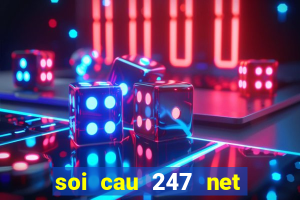 soi cau 247 net khung ngay chuan