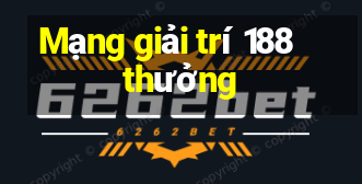 Mạng giải trí 188 thưởng