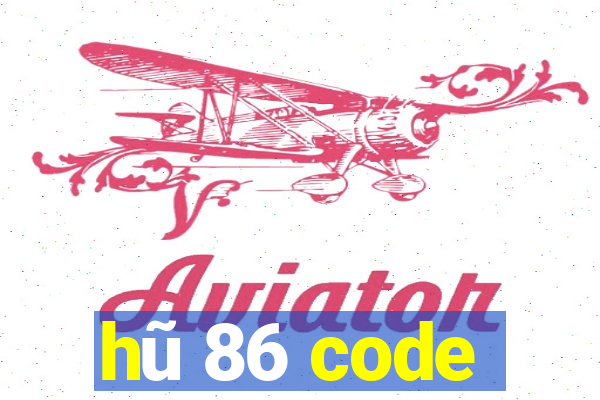 hũ 86 code