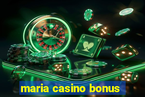 maria casino bonus