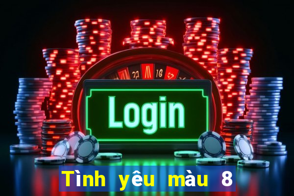 Tình yêu màu 8 tải về