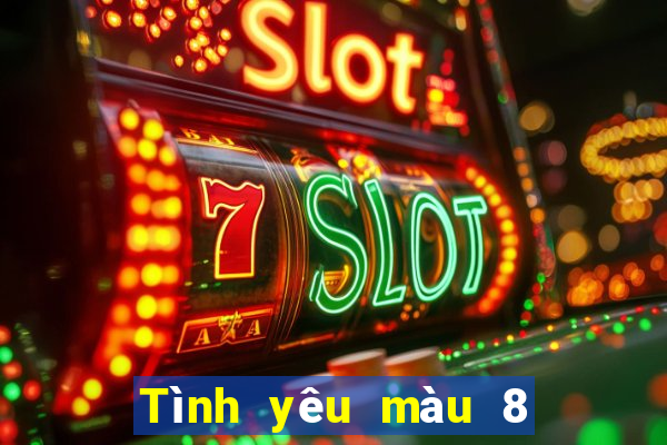 Tình yêu màu 8 tải về