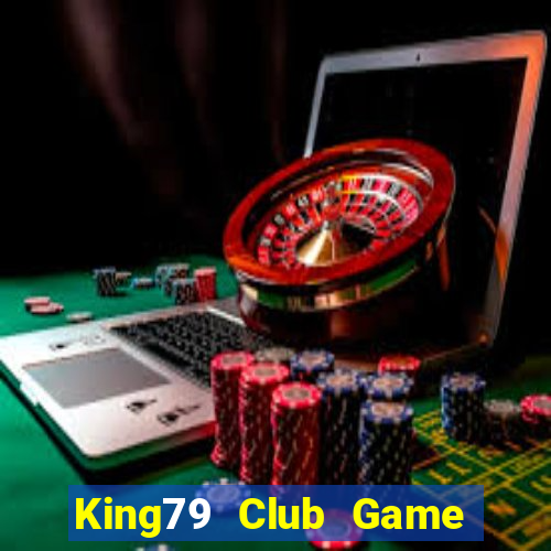 King79 Club Game Bài Đổi Thưởng Uy Tín