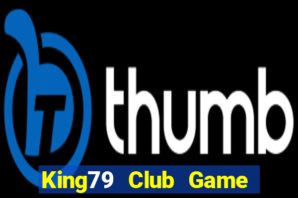 King79 Club Game Bài Đổi Thưởng Uy Tín