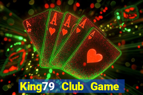 King79 Club Game Bài Đổi Thưởng Uy Tín