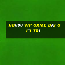 Hb888 Vip Game Bài Giải Trí