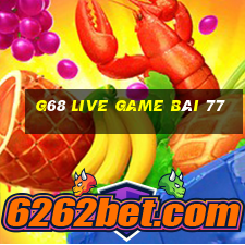 G68 Live Game Bài 77