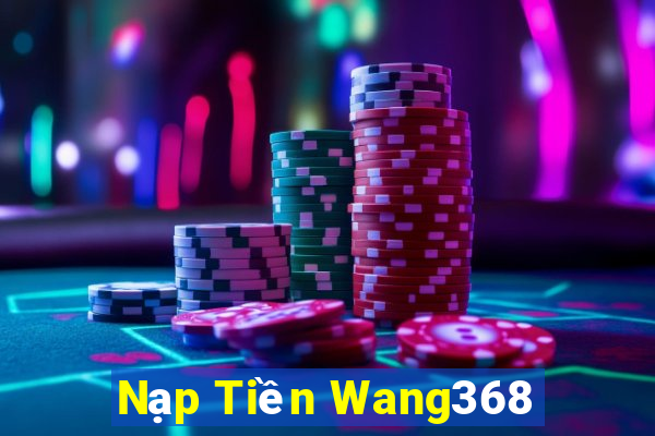 Nạp Tiền Wang368