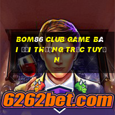 Bom86 Club Game Bài Đổi Thưởng Trực Tuyến