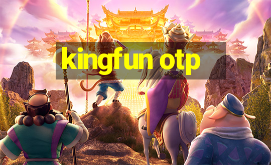 kingfun otp