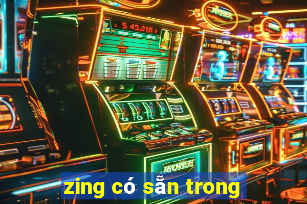 zing có sẵn trong