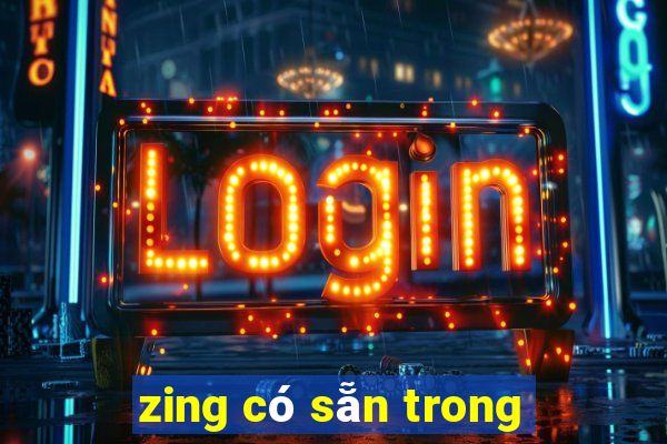 zing có sẵn trong