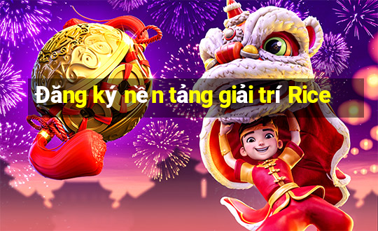 Đăng ký nền tảng giải trí Rice