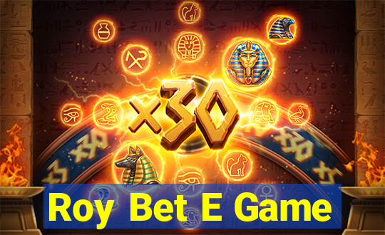 Roy Bet E Game