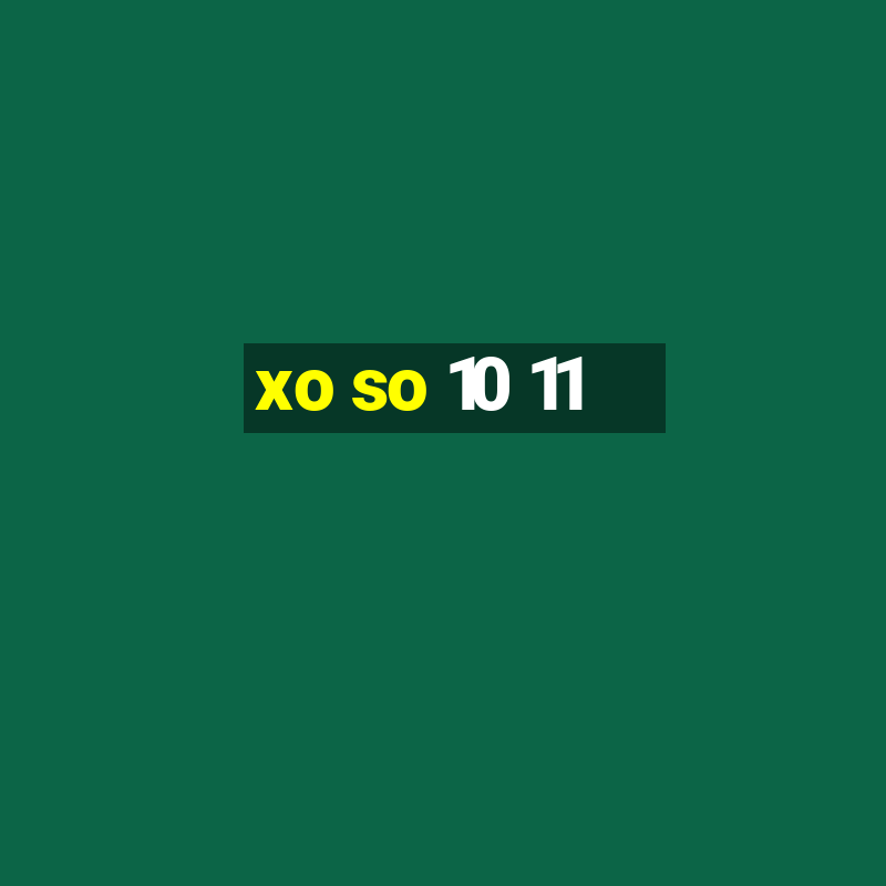 xo so 10 11