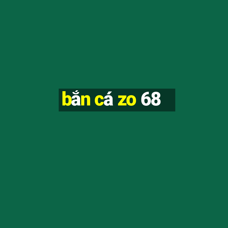 bắn cá zo 68