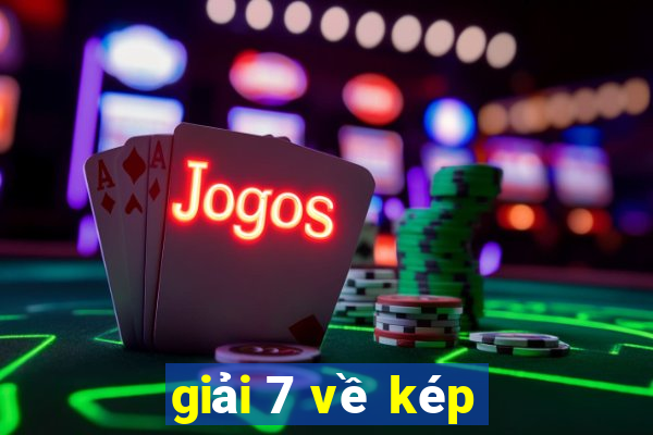 giải 7 về kép