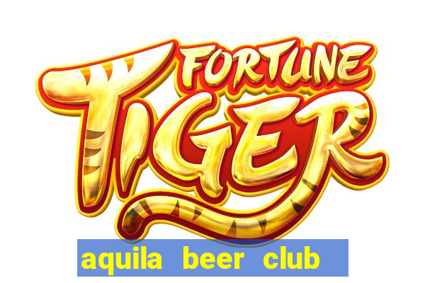 aquila beer club   times city