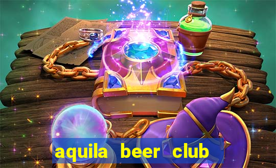 aquila beer club   times city