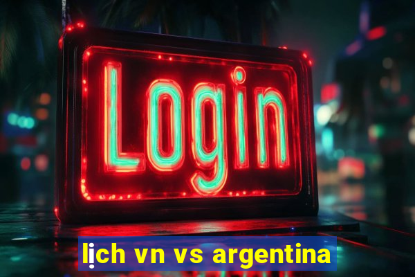 lịch vn vs argentina