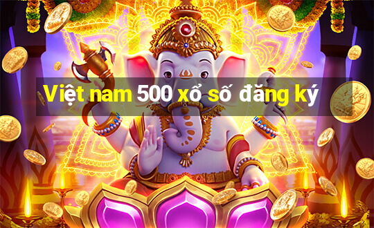 Việt nam 500 xổ số đăng ký