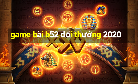 game bài b52 đổi thưởng 2020