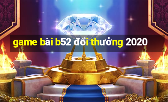 game bài b52 đổi thưởng 2020