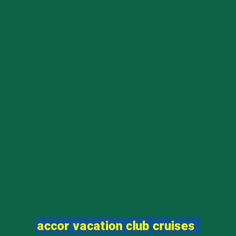 accor vacation club cruises