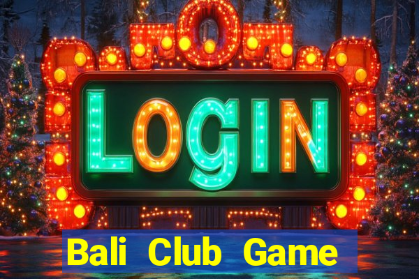 Bali Club Game Bài 3 Cây Đổi Thưởng