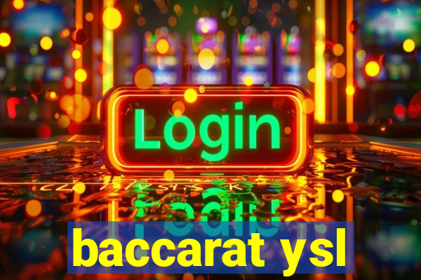 baccarat ysl