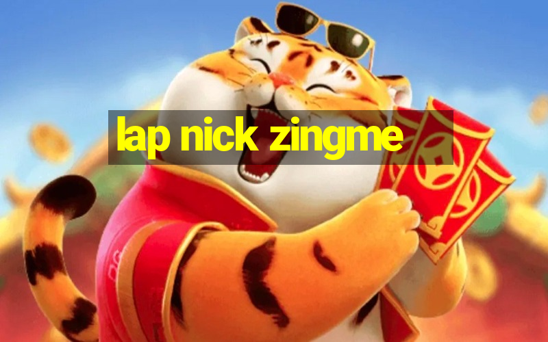 lap nick zingme