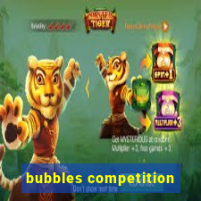 bubbles competition