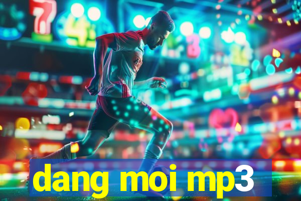 dang moi mp3