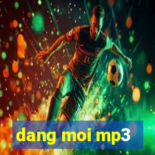 dang moi mp3