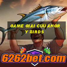 game giai cuu angry birds