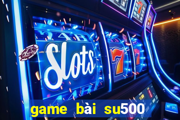 game bài su500 cho ios