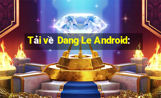 Tải về Dang Le Android: