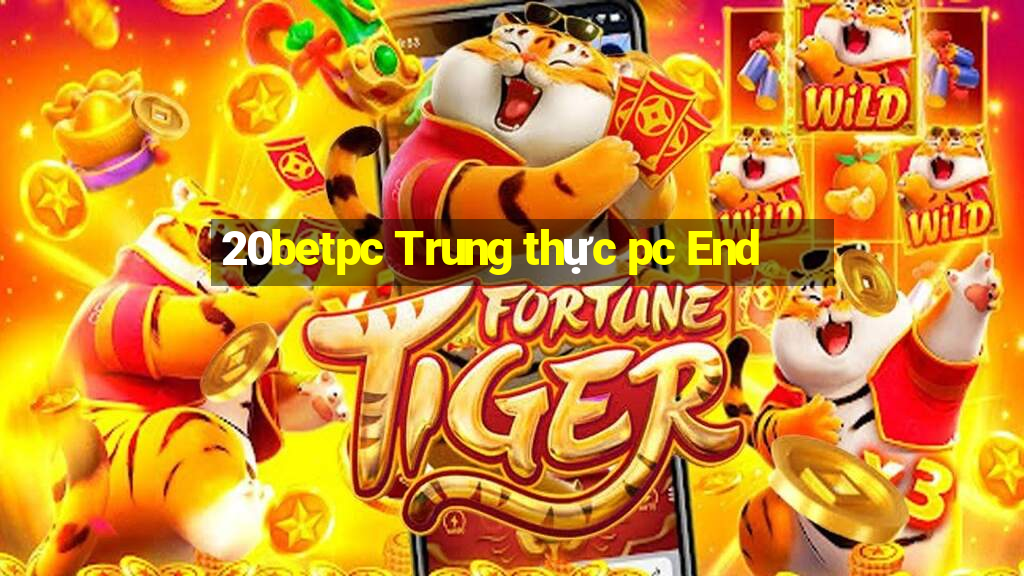 20betpc Trung thực pc End