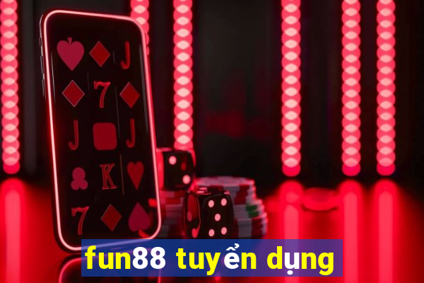 fun88 tuyển dụng